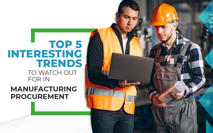 interesting-trends-to-watch-out-in-manufacturing-procurement