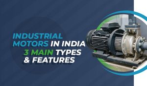 industrial-motors-in-india-3-main-types-features